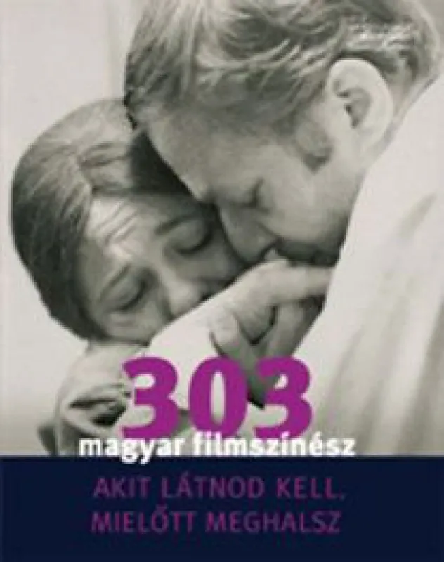 303 magyar filmszínész - 303 magyar filmszínész, akit látnod kell, mielőtt meghalsz Vedd meg online