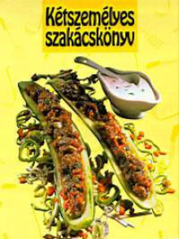 Kihagyhatatlan ajánlat Kétszemélyes szakácskönyv - Ínycsiklandó ételek azoknak akik főzni és enni is szeretnek