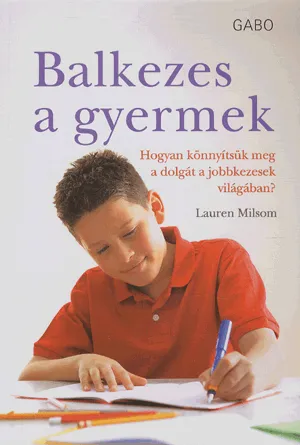 Akciós ár BALKEZES GYERMEK - HOGYAN KÖNNYÍTSÜK MEG A DOLGÁT A JOBBKEZESEK VILÁGÁBAN?