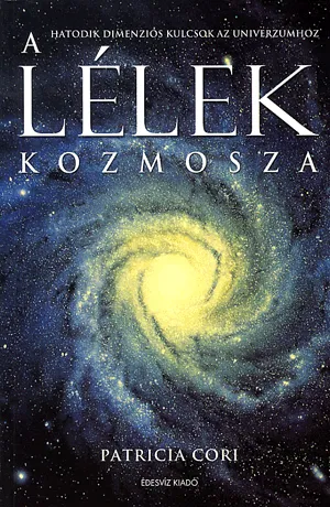 A lélek kozmosza - Hatodik dimenziós kulcsok az univerzumhoz Azonnal elérhető