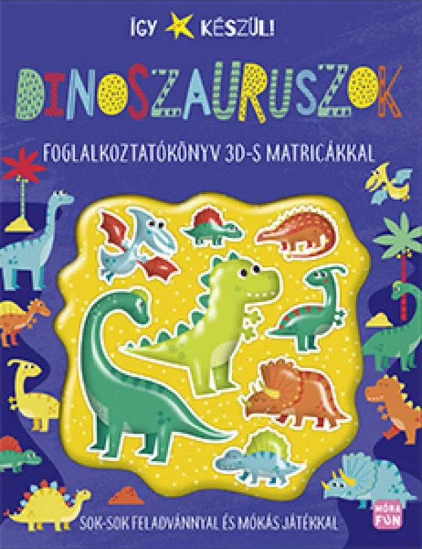 Így készül! - Dinoszauruszok - foglalkoztatókönyv 3Ds matricákkal Exkluzív ajánlat