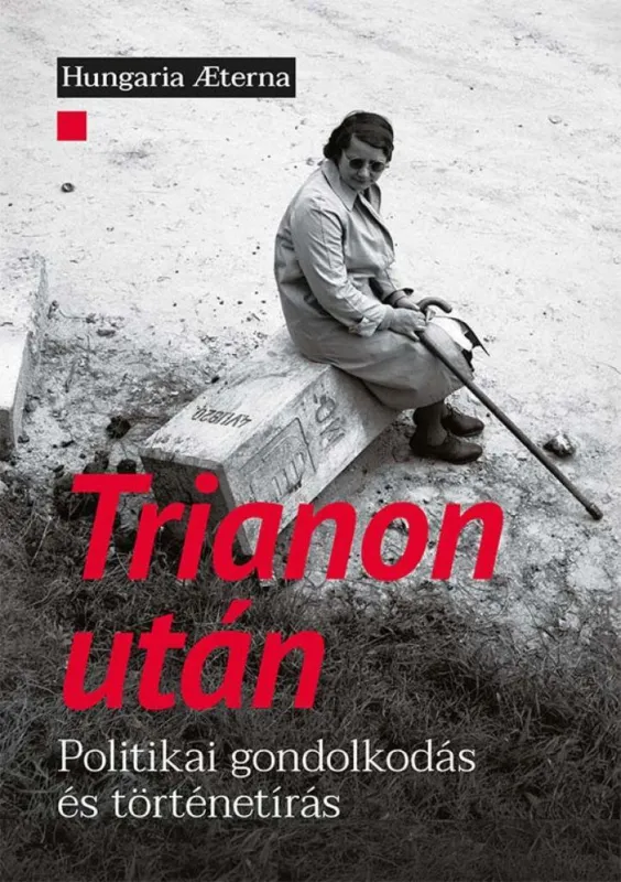 Kedvezményes ár Trianon után - Politikai gondolkodás és történetírás