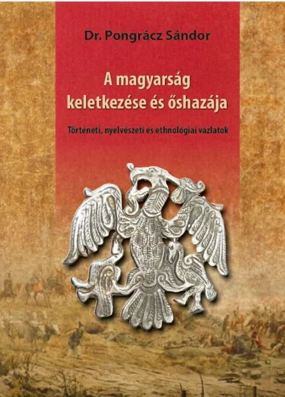 Különleges ajánlat A magyarság keletkezése és őshazája - Történeti, nyelvészeti és ethnológiai vázlatok
