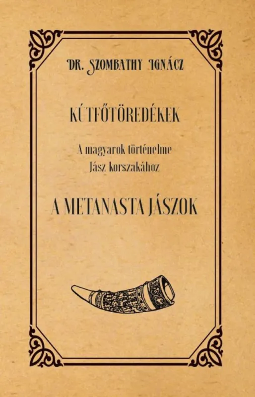 Kútfőtöredékek - A magyarok történelme Jász korszakához - A Metanasta jászok Prémium