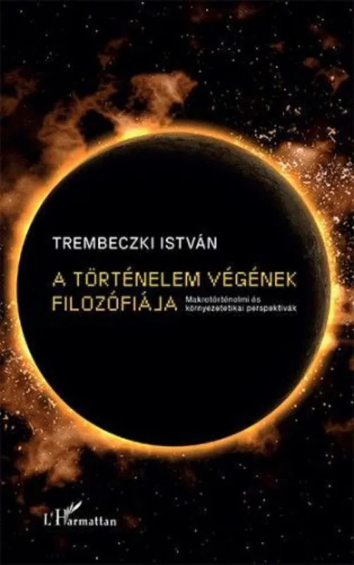 A történelem végének filozófiája – Makrotörténelmi és környezetetikai perspektívák Expressz kézbesítés