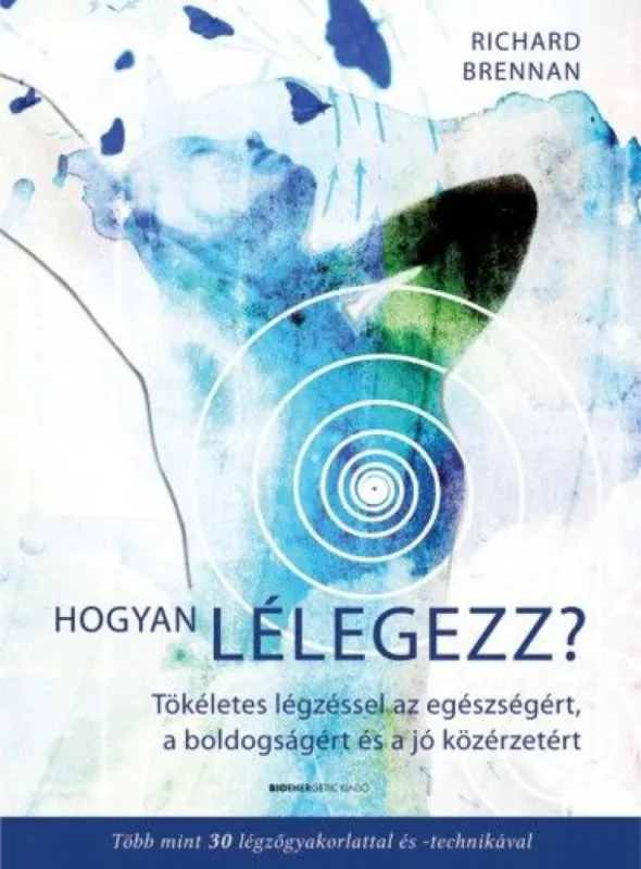 Biztonságos fizetés Hogyan lélegezz? - Tökéletes légzéssel az egészségért, a boldogságért és a jó közérzetért