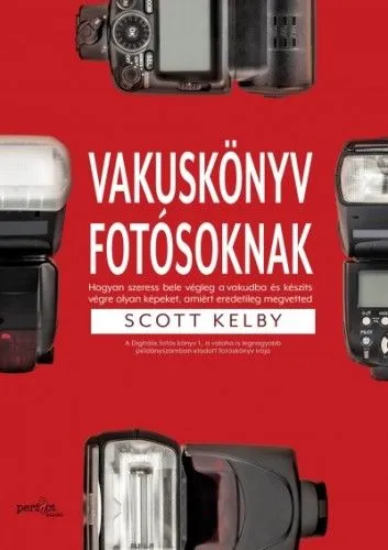 Olcsóbb Vakuskönyv fotósoknak - Hogyan szeress bele a vakudba és készíts vele olyan képet, amiért eredetileg megvetted
