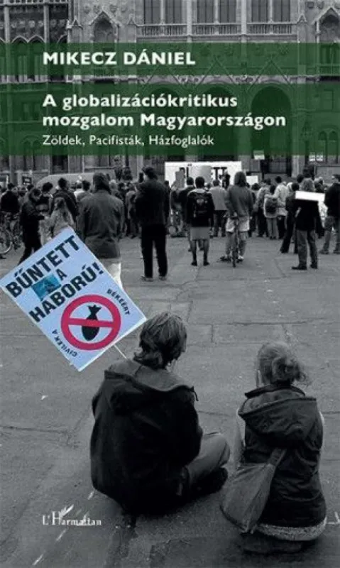 A globalizációkritikus mozgalom Magyarországon – Zöldek, pacifisták, házfoglalók Népszerű