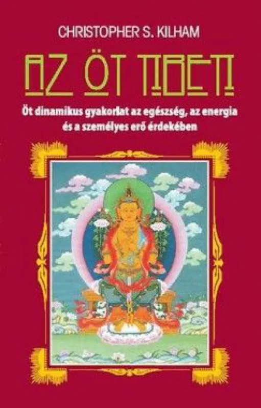 Kedvezményes ár Az öt tibeti - Öt dinamikus gyakorlat az egészség, az energia és a személyes erő érdekében