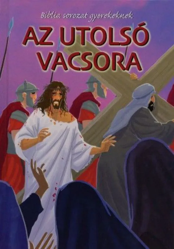 Ne maradj le Az utolsó vacsora - Biblia sorozat gyerekeknek XXI.