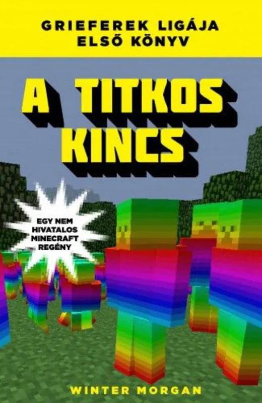 A titkos kincs - Grieferek ligája első könyv - Egy nem hivatalos Minecraft regény Vedd meg most