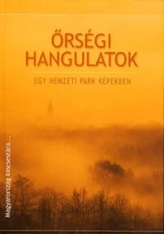 Őrségi hangulatok - Egy nemzeti park képekben - Magyarország kincsestára... Vedd meg most
