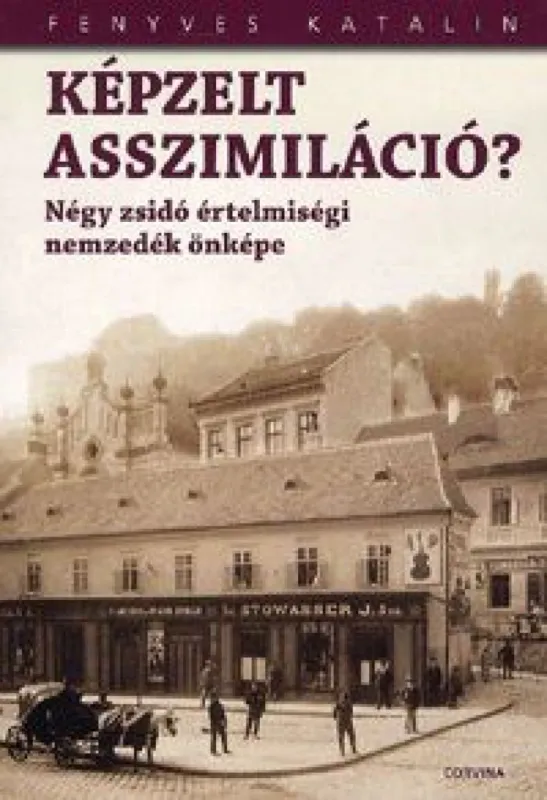 Biztonságos fizetés Képzelt asszimiláció? - Négy zsidó értelmiségi nemzedék önképe
