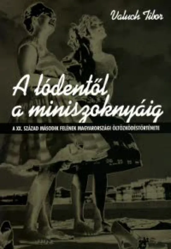 Expressz szállítás A lódentől a miniszoknyáig - A XX. század második felének magyarországi öltözködéstörténete