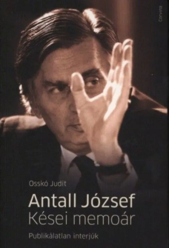 Nézd meg most Antall József - Kései memoár - Publikálatlan interjúk