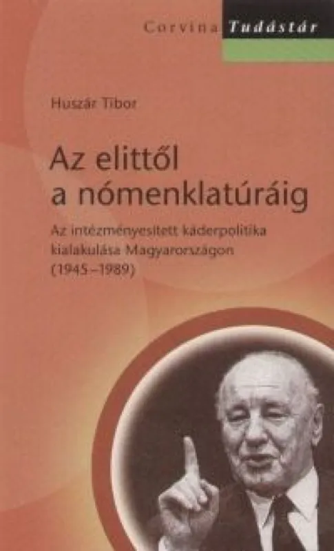 Nézd meg most Az elittől a nómenklatúráig - Az intézményesített káderpolitika kialakulása Magyarországon
