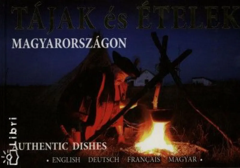 Utolsó esély Tájak és ételek Magyarországon - Authentic Hungarian Dishes