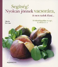 Kedvezmény Segítség! Nyolcan jönnek vacsorára, és nem tudok főzni... - 18 elszúrhatatlan recept, kezdőknek is