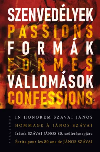 Szenvedélyek, formák, vallomások - In honorem Szávai János - Írások Szávai János 80. születésnapjára Szuper ajánlat