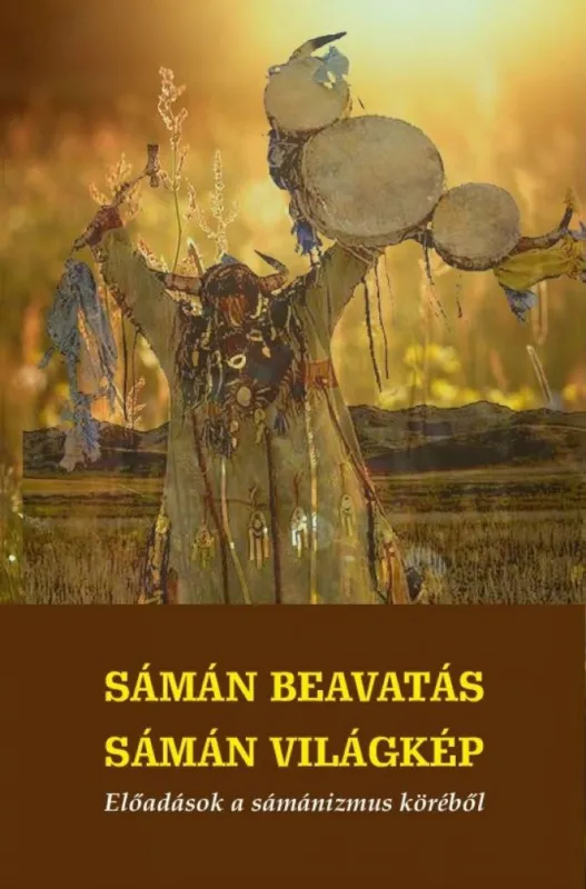 Sámán beavatás - sámán világkép - Előadások a sámánizmus köréből Különleges ajánlat