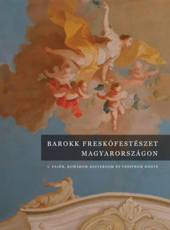 Árengedmény Barokk freskófestészet Magyarországon - I. kötet - Fejér, Komárom-Esztergom és Veszprém megye