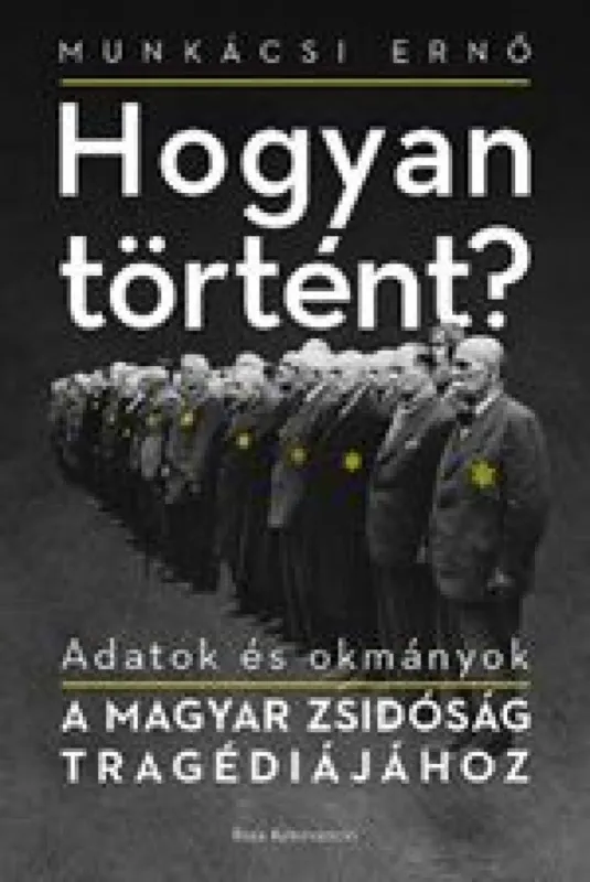 Hogyan történt? - Adatok és okmányok a magyar zsidóság tragédiájához Különleges ajánlat
