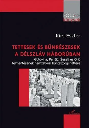 Kiárusítás Tettesek és bűnrészesek a délszláv háborúban – Gotovina, Perišić, Šešelj és Orić felmentésének nemzetközi büntetőjogi háttere