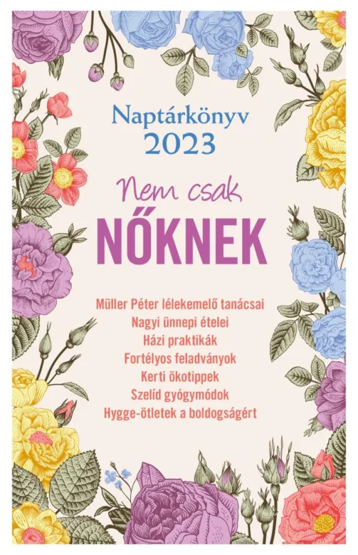 Naptárkönyv 2023 – Nem csak NŐKNEK - Sok-sok érdekes és hasznos tudnivaló, tanács, ötlet Ajánlat