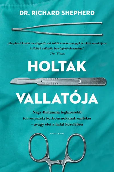 Holtak vallatója - Nagy-Britannia leghíresebb törvényszéki kórboncnokának emlékei - avagy élet a halál közben Azonnal elérhető