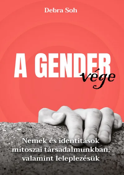 A gender vége - Nemek és identitások mítoszai társadalmunkban, valamint leleplezésük Korlátozott ajánlat