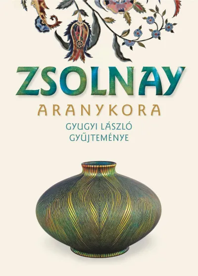 Zsolnay aranykora - Gyugyi László gyűjteménye Vedd meg most