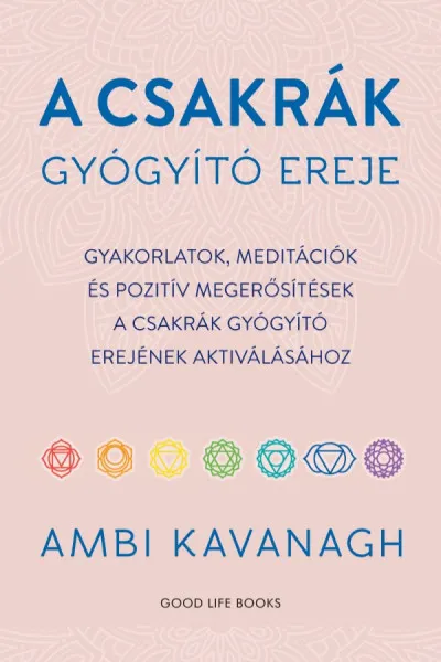 A csakrák gyógyító ereje - Gyakorlatok, meditációk és pozitív megerősítések a csakrák gyógyító erejének aktiválásához Biztonságos vásárlás