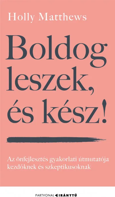 Kedvezmény Boldog leszek, és kész! - Az önfejlesztés gyakorlati útmutatója kezdőknek és szkeptikusoknak
