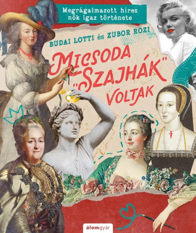 Micsoda szajhák voltak - Megrágalmazott híres nők igaz története Különleges ajánlat