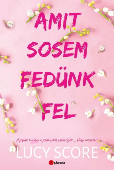 Amit sosem fedünk fel - A jófiúk mindig a jólányokat választják... Vagy mégsem? Kiárusítás