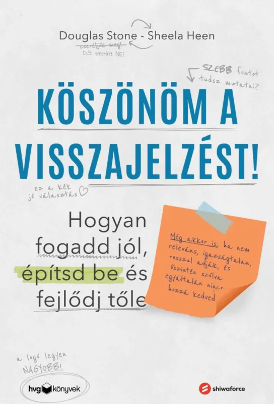 Köszönöm a visszajelzést - Hogyan fogadd jól, építsd be és fejlődj tőle (Még akkor is, ha nem releváns, igazságtalan, rosszul adják, és őszintén szólva egyáltalán nincs hozzá kedved) Outlet