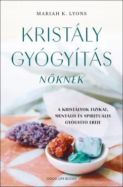 Korlátozott ajánlat Kristálygyógyítás nőknek - A kristályok fizikai, mentális és spirituális gyógyító ereje