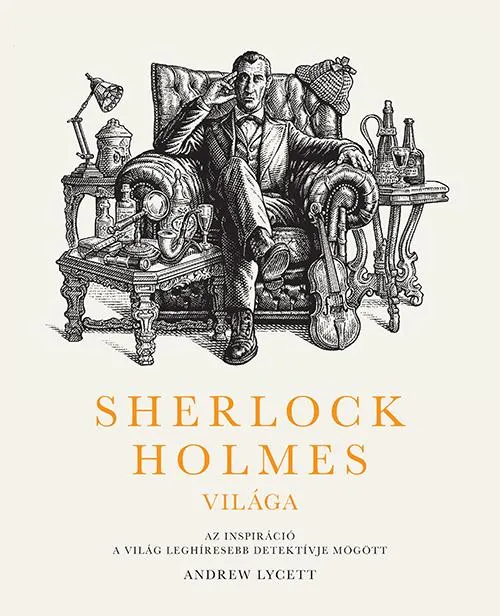 Sherlock Holmes világa: Az inspiráció a világ leghíresebb detektívje mögött Expressz kézbesítés