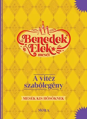 Vásárlói kedvenc A vitéz szabólegény - Benedek Elek meséi - Mesék kis hősöknek