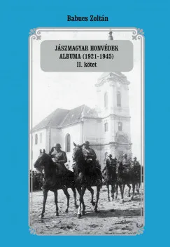 Bestseller Jászmagyar honvédek albuma (1921-1945) II. kötet