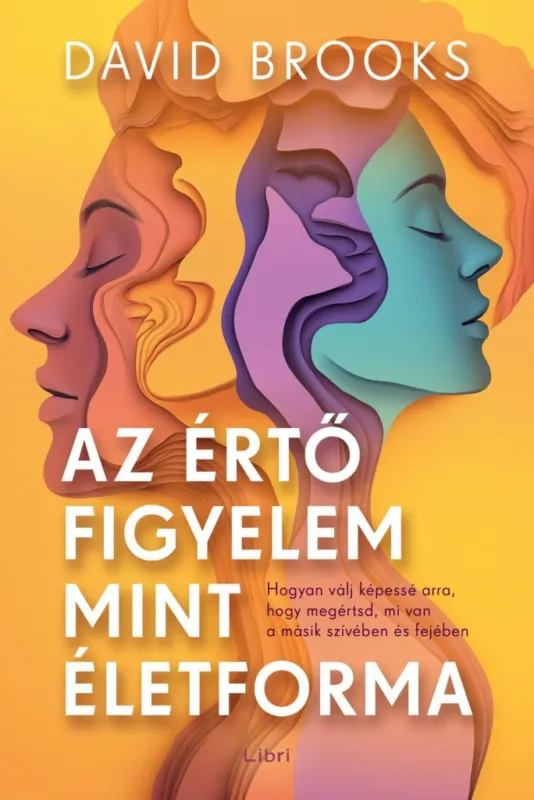 Az értő figyelem mint életforma - Hogyan válj képessé arra, hogy megértsd, mi van a másik szívében és fejében Prémium