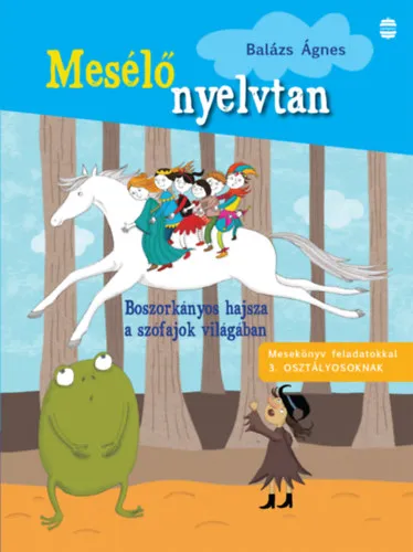 Mesélő nyelvtan - Mesekönyv feladatokkal 3. osztályosoknak - Boszorkányos hajsza a szófajok világában Expressz kézbesítés