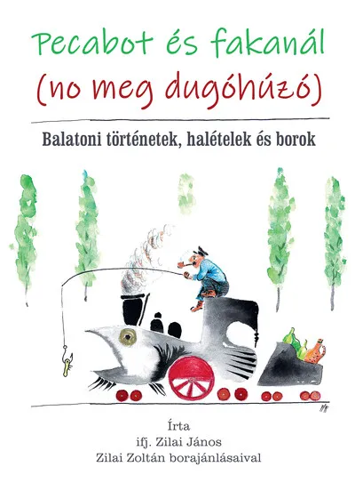 Legkelendőbb Pecabot és fakanál (no meg dugóhúzó) - Balatoni történetek, halételek és borok