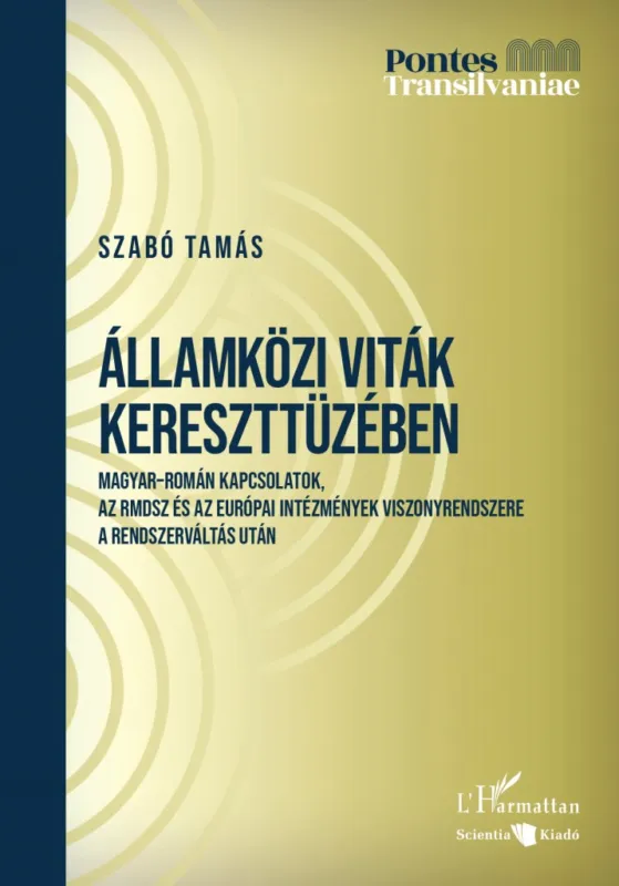 Kiárusítás Államközi viták kereszttüzében - Magyar–román kapcsolatok, az RMDSZ és az európai intézmények viszonyrendszere a rendszerváltás után