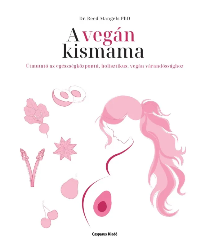 Vásárlói kedvenc A vegán kismama - Útmutató az egészségközpontú, holisztikus, vegán várandóssághoz