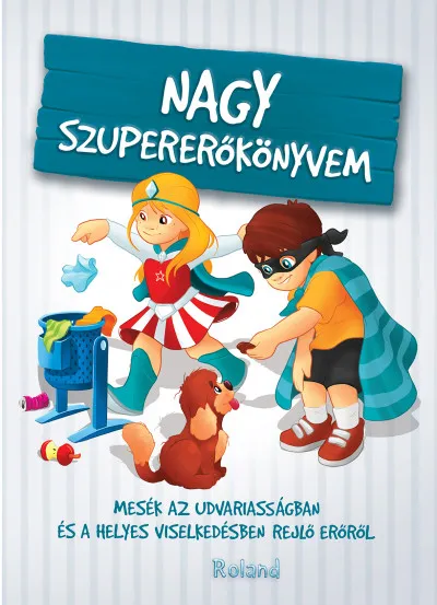 Nagy szupererőkönyvem - Mesék az udvariasságban és a helyes viselkedésben rejlő erőről Exkluzív ajánlat