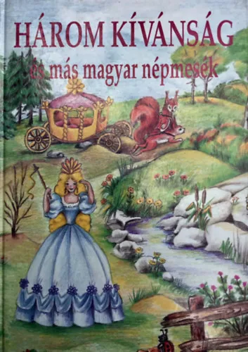 Biztonságos fizetés Három magyar kivánság és más magyar népmesék