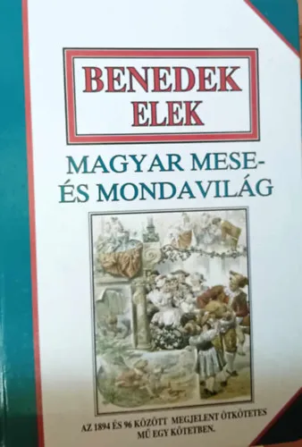 Magyar mese- és mondavilág Az 1894 és 96 között megjelent ötkötetes mű egy kötetben Népszerű