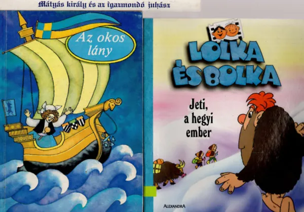3 db mesekönyv ( Az okos lány + Mátyás király és az igazmondó juhász +Jeti a hegyi ember ) Akció