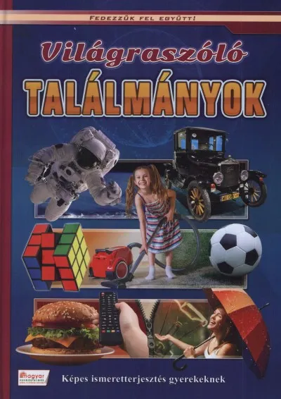 Világraszóló találmányok - Képes ismeretterjesztés gyerekeknek - Fedezzük fel együtt! Nézd meg most